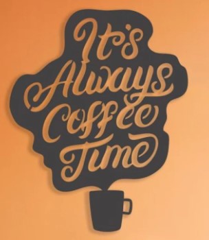 It's Always Coffee Time Metal Art